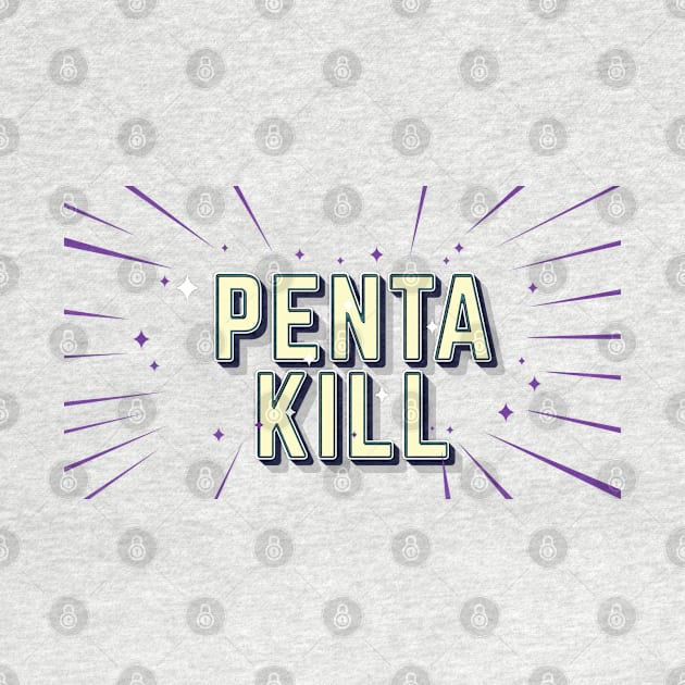 PENTA KILL by sonnycosmics